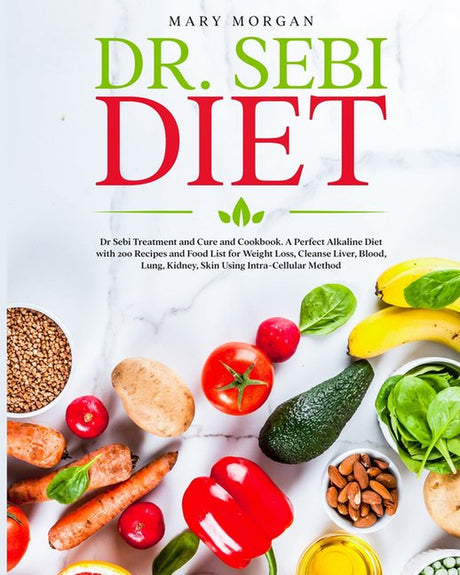 Dr Sebi Diet : : Dr. Sebi Treatment and Cure and Cookbook. a Perfect Alkaline Diet with 200 Recipes and Food List for Weight Loss, Cleanse Liver, Blood, Lung, Kidney, Skin Using Intra-Cellular Method (Paperback)