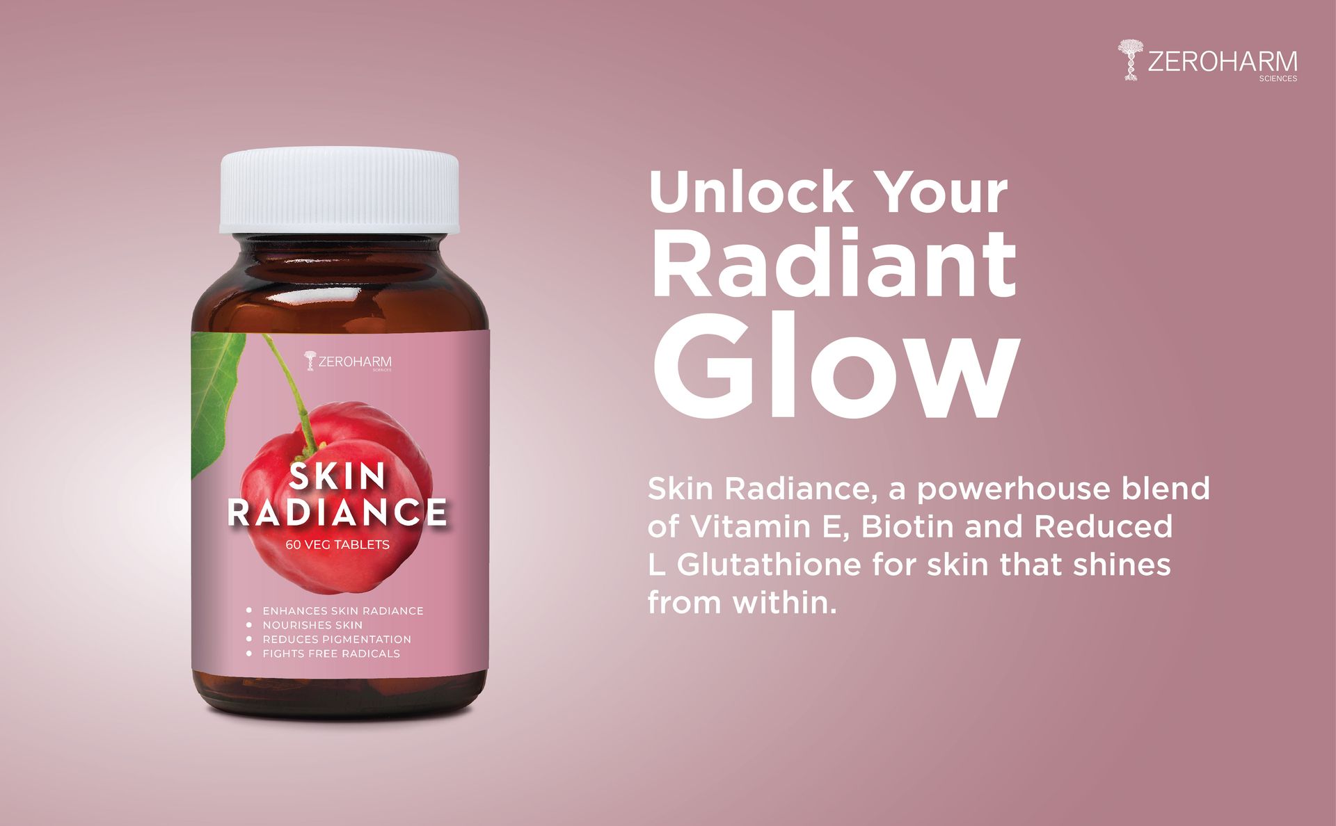 ZEROHARM Skin Radiance Supplement | L-Glutathione, Acerola Cherry Extract (Vitamin C), Biotin & E for Skin Whitening | Skin Glow, Reduce Dark Spots, Brighten & Hydrate Skin | Men & Women | 60 Tablets