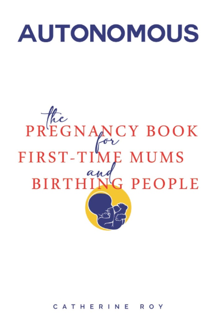 Autonomous - The pregnancy book for first-time mums and birthing people