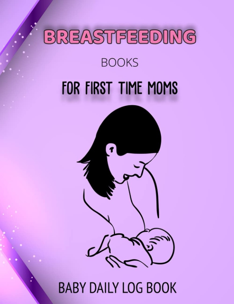 BREASTFEEDING BOOKS FOR FIRST TIME MOMS: BABY DAILY LOG BOOK: Baby Feeding Schedule Chart for Ivf Planner Journal and Poop on The Potty Book Food ... and the Womanly Art of Breastfeeding Book