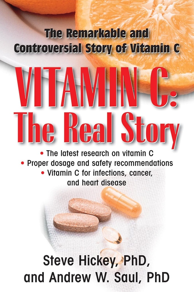 Vitamin C: The Real Story: The Remarkable and Controversial Healing Factor