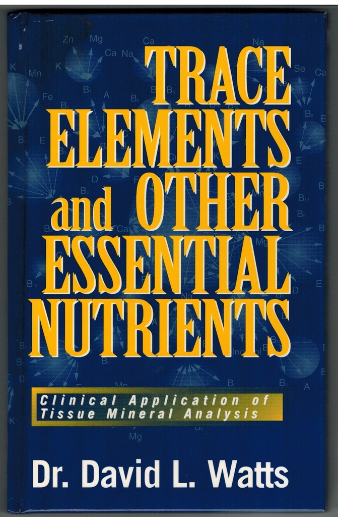 Trace Elements and Other Essential Nutrients: Clinical Application of Tissue Mineral Analysis