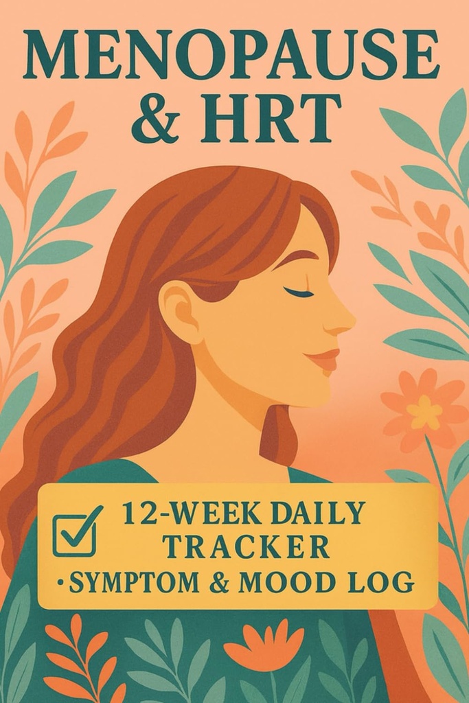 Menopause & HRT Symptom Tracker: 12-Week Daily Hot Flash, Sleep, Mood, Cycle & Hormone-Shift Logbook for Women Navigating from Perimenopause to Post-Menopause
