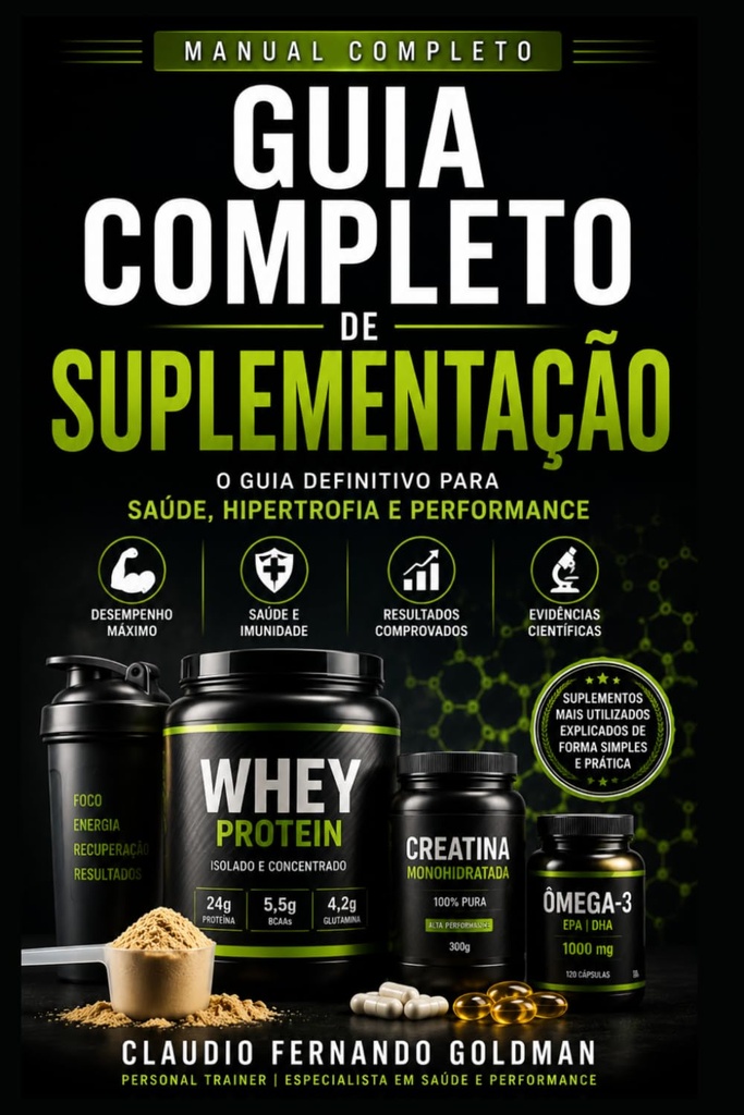 Guia Completo de Suplementação: Whey Protein, Creatina, Cafeína, Ômega-3 e os Principais Suplementos Explicados com Base Científica (Manual Completo) (Portuguese Edition)