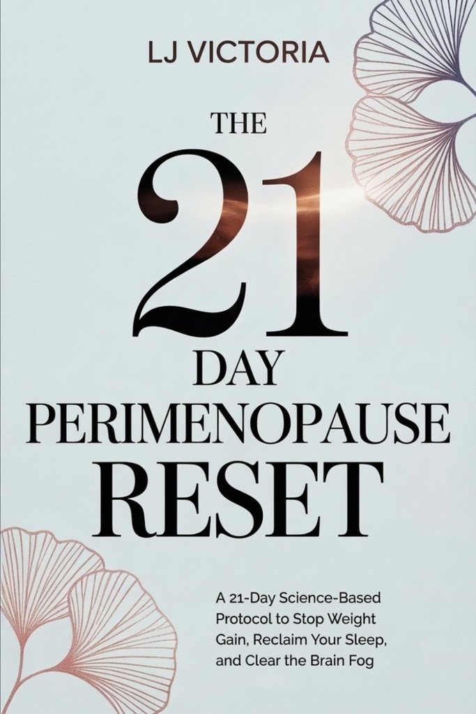 The 21 Day Perimenopause Reset: A 21-Day Science-Based Protocol to Stop Weight Gain, Reclaim Your Sleep, and Clear the Brain Fog | For Women Aged 40-55 (The Midlife Reset Series)