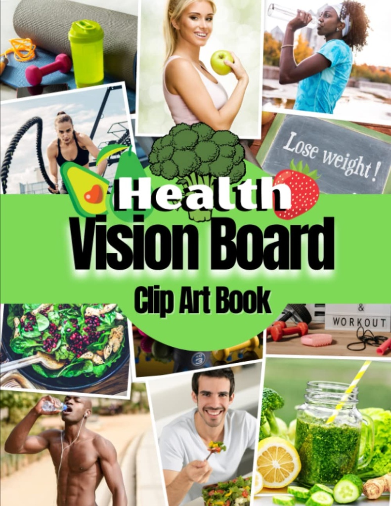 Health Vision Board Clip Art Book: Pictures, Quotes and Words for Health, Fitness, Wellness, Mental Health, Weight loss and more for Both Women and Men. (Vision Board Supplies)