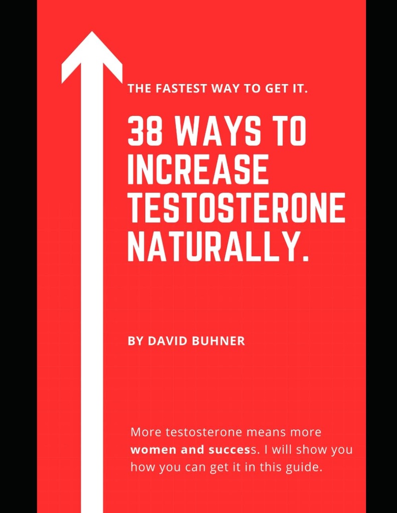 38 Ways to Increase Testosterone Naturally.: Supplements, food and lifestyle habits to embrace your true masculinity and improve your sexual health.