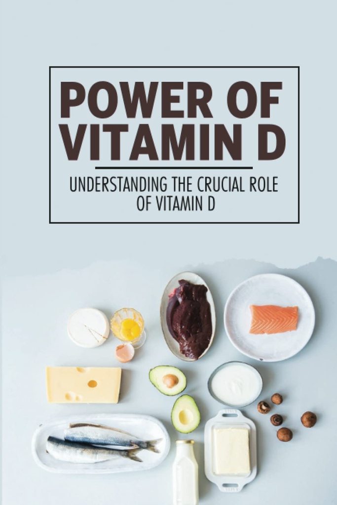 Power Of Vitamin D: Understanding The Crucial Role Of Vitamin D