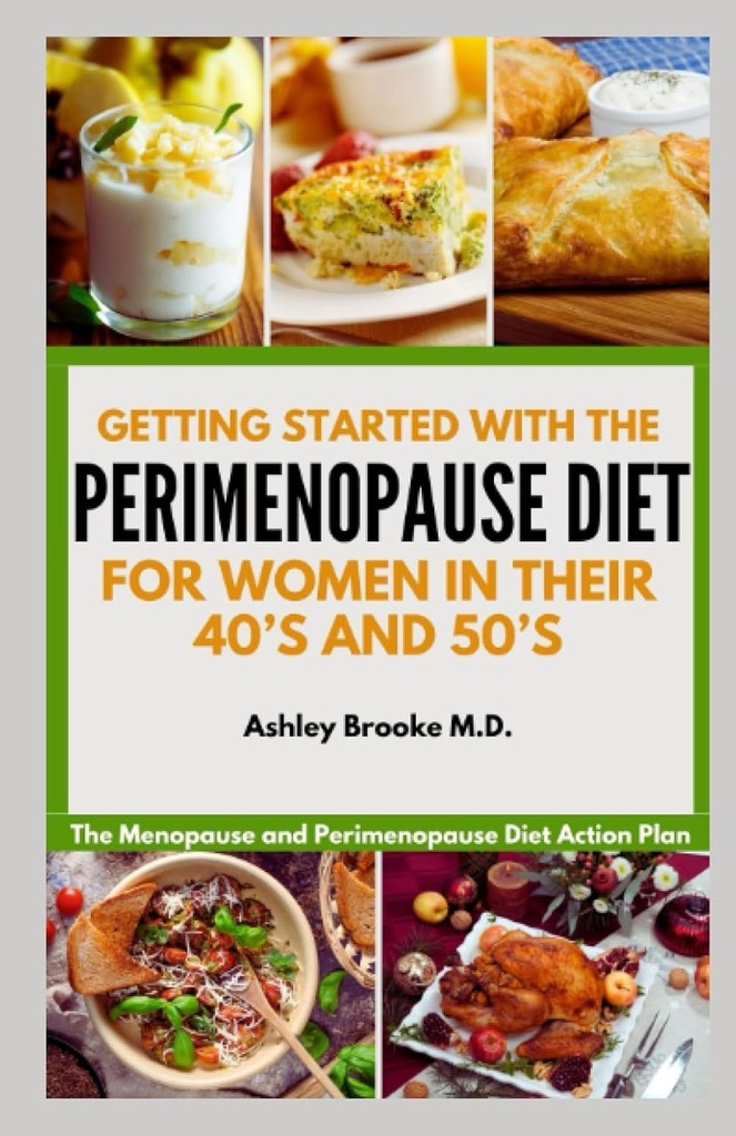 GETTING STARTED WITH THE PERIMENOPAUSE DIET: The Menopause and Perimenopause Diet Action Plan for Women in their 40’s and 50’s