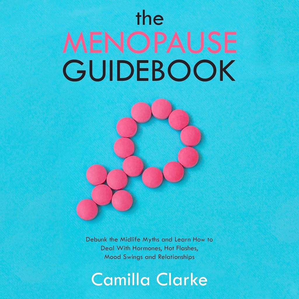 The Menopause Guidebook: Debunk the Common Midlife Myths and Learn How to Deal with Hormonal Changes, Hot Flashes, Mood Swings and Relationship Issues
