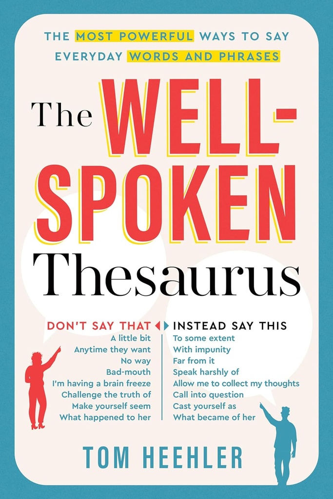 The Well-Spoken Thesaurus: The Most Powerful Ways to Say Everyday Words and Phrases (Christmas Gift or Stocking Stuffer for Writers or College Students)