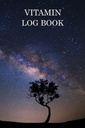Vitamin Log Book: Personalized Alternative Herbal Medicine Reminder Chart Book. Daily Vitamins Regimen Tracker | Supplements Reminder Checklist Planner