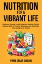 Nutrition For A Vibrant Life: Enhance Energy Levels, Improve Mental Clarity, Reduce Risk Of Chronic Deseases, and Optimize Your Long term-Health (Holistic Well-being: A Journey to Balance)