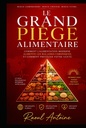 LE GRAND PIEGE ALIMENTAIRE: COMMENT L'ALIMENTATION MODERNE ALIMENTE LES MALADIES CHRONIQUES, ET COMMENT PROTEGER VOTRE SANTE. (French Edition)