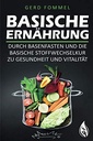 Basische Ernährung: Durch Basenfasten und die basische Stoffwechselkur zu Gesundheit und Vitalität (German Edition)