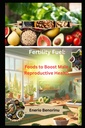 Fertility Fuel: Foods to Boost Male Reproductive Health