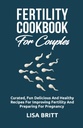 FERTILITY COOKBOOK FOR COUPLES: Curated fun, delicious, and healthy Recipes for improving fertility and preparing for pregnancy