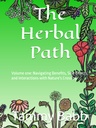 The Herbal Path: Volume one: Navigating Benefits, Side Effects, and Interactions with Nature's Crossing